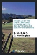 Cover: Struggles of the Early Christians - Trieste Publishing