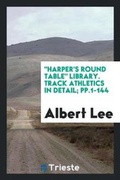 Cover: Harper's Round Table Library. Track Athletics in Detail; Pp.1-144 - Trieste Publishing