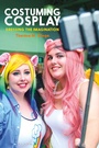 Cover: Costuming Cosplay - Bloomsbury Visual Arts