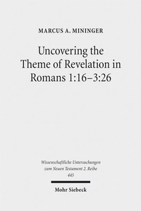 Abbildung von: Uncovering the Theme of Revelation in Romans 1:16-3:26 - Mohr Siebeck