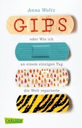 Cover: Gips oder Wie ich an einem einzigen Tag die Welt reparierte - Carlsen