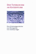 Cover: Der Tatzelwurm am Katzenturm - Eine Kriminalgeschichte aus Bremgarten - Bremgarten Tourismus
