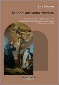 Abbildung von: Sandon. Una storia ritrovata. Restauro conservativo e significato storico del «Crocefisso tra sant'Antonio e santa Marta» della chiesa parrocchiale - Phasar Edizioni