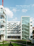 Cover: Otto H&auml;uselmayer St&auml;dtebauliche Architektur - Birkh&auml;user Verlag GmbH