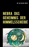 Cover: Nebra das Geheimnis der Himmelsscheibe - Books on Demand