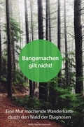 Cover: Bangemachen gilt nicht! Eine Mut machende Wanderkarte durch den Wald der Diagnosen - epubli