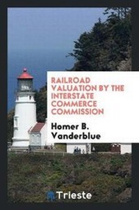 Abbildung von: Railroad Valuation by the Interstate Commerce Commission - Trieste Publishing