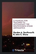 Cover: A Manual for Teachers to Accompany the Southworth-Stone Arithmetics - Trieste Publishing