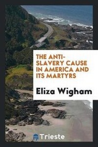 Abbildung von: The Anti-Slavery Cause in America and Its Martyrs - Trieste Publishing