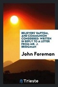 Cover: Believers' Baptism, and Communion Considered - Trieste Publishing