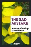 Cover: The Sad Mistake - Trieste Publishing