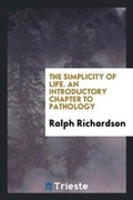 Cover: The Simplicity of Life. an Introductory Chapter to Pathology - Trieste Publishing