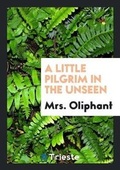 Cover: A Little Pilgrim in the Unseen - Trieste Publishing