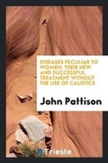 Cover: Diseases Peculiar to Women, with a New Treatment for the Same - Trieste Publishing