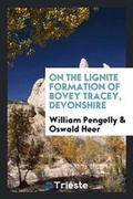 Cover: On the Lignite Formation of Bovey Tracey, Devonshire - Trieste Publishing