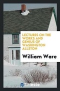 Cover: Lectures on the Works and Genius of Washington Allston - Trieste Publishing