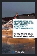 Cover: Memoirs of the Rev. Noah Worcester, D.D. with a Preface, Notes, and a Concluding Chapter - Trieste Publishing