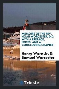 Enlarge image Cover: Memoirs of the Rev. Noah Worcester, D.D. with a Preface, Notes, and a Concluding Chapter - Trieste Publishing