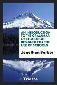 Enlarge image Cover: An Introduction to the Grammar of Elocution - Trieste Publishing