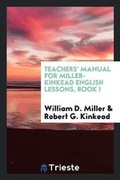 Cover: Teachers' Manual for Miller-Kinkead English Lessons, Book I - Trieste Publishing