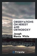 Cover: Observations on Heresy and Orthodoxy - Trieste Publishing