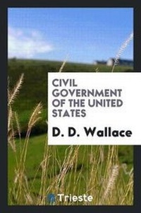 Abbildung von: Civil Government of the United States - Trieste Publishing