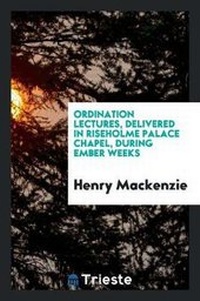 Enlarge image Cover: Ordination Lectures, Delivered in Riseholme Palace Chapel, During Ember Weeks - Trieste Publishing