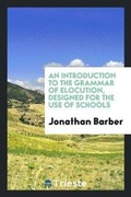 Cover: An Introduction to the Grammar of Elocution, Designed for the Use of Schools - Trieste Publishing