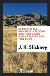 Enlarge image Cover: Earth and Sky. Number II. a Second and Third Grade Nature Reader and Text-Book - Trieste Publishing