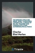 Cover: The Riberside Literature Series. Henry Wadsworth Longfellow - Trieste Publishing