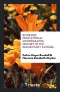 Cover: Riverside Educational Monographs; History in the Elementary School - Trieste Publishing