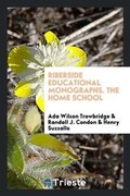 Cover: Riberside Educational Monographs. the Home School - Trieste Publishing