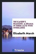 Cover: The Kaiser's Reasons - Trieste Publishing