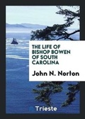 Cover: The Life of Bishop Bowen of South Carolina - Trieste Publishing
