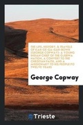 Cover: The Life, History, & Travels of Kah-Ge-Ga-Gah-Bowh (George Copway) - Trieste Publishing