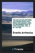 Cover: The Life of the Universe; As Conceived by Man from the Earliest Ages to the Present Time. in Two Volumes, Vol. II, Pp. 125-268 - Trieste Publishing