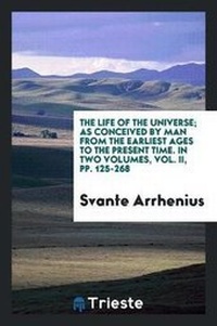 Enlarge image Cover: The Life of the Universe; As Conceived by Man from the Earliest Ages to the Present Time. in Two Volumes, Vol. II, Pp. 125-268 - Trieste Publishing