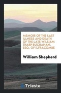 Cover: Memoir of the Last Illness and Death of the Late William Tharp Buchanan, Esq. of Ilfracombe - Trieste Publishing