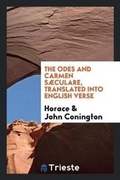 Cover: The Odes and Carmen Saeculare, Translated Into English Verse - Trieste Publishing