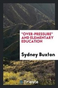 Cover: Over-Pressure and Elementary Education - Trieste Publishing