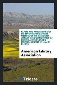 Enlarge image Cover: Papers and Proceedings of the ... General Meeting of the American Library ... - Trieste Publishing