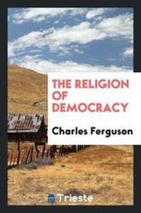 Enlarge image Cover: The Religion of Democracy - Trieste Publishing