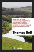 Cover: The Rural Album, Containing Descriptive and Miscellaneous Poems; With Historical Notices of Barnwell and Fotheringhay Castles, &c. - Trieste Publishing