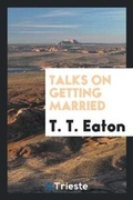 Cover: Talks on Getting Married - Trieste Publishing