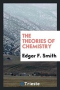 Cover: The Theories of Chemistry - Trieste Publishing