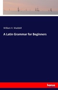 Cover: A Latin Grammar for Beginners - Hansebooks