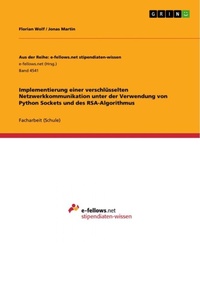Enlarge image Cover: Implementierung einer verschluesselten Netzwerkkommunikation unter der Verwendung von Python Sockets und des RSA-Algorithmus - Aus der Reihe: e-fellows.net stipendiaten-wissen