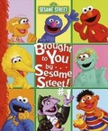 Cover: Brought to You By... Sesame Street! - Random House (NY)