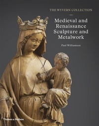 Enlarge image Cover: The Wyvern Collection: Medieval and Renaissance Sculpture and Metalwork - Thames & Hudson Ltd