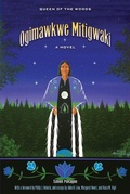 Cover: Ogimawkwe Mitigwaki (Queen of the Woods) - Michigan State University Press